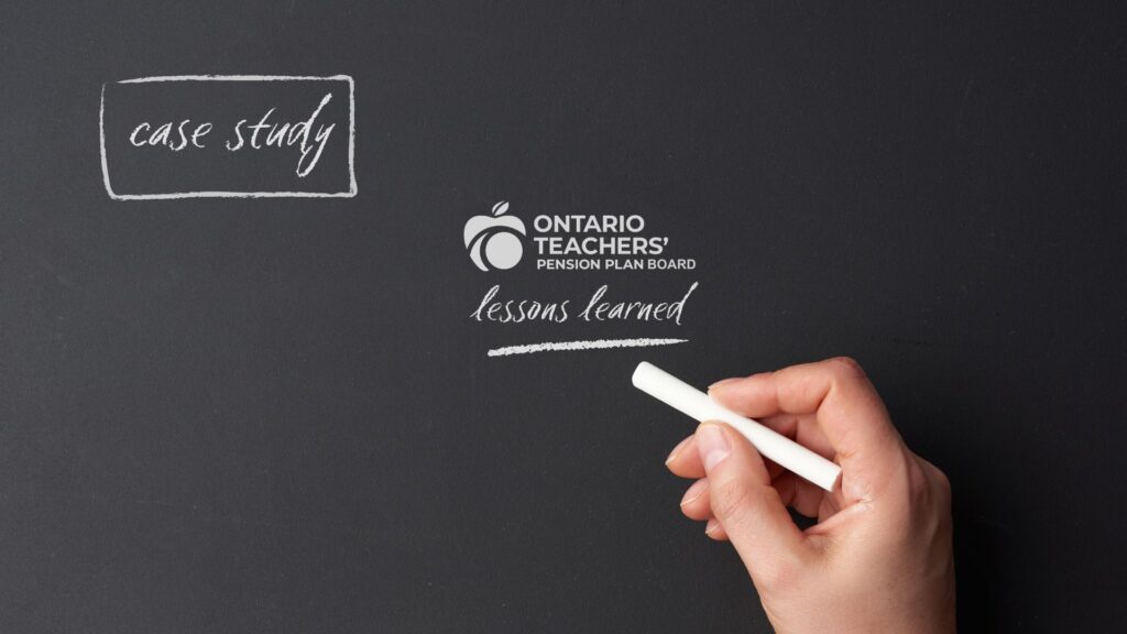 Ontario Teachers Pension Case Study Lessons Learned final